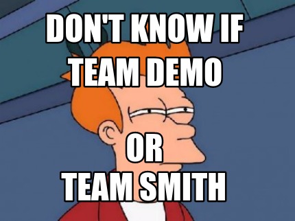 dont-know-if-team-demo-or-team-smith