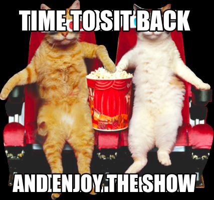 time-to-sit-back-and-enjoy-the-show
