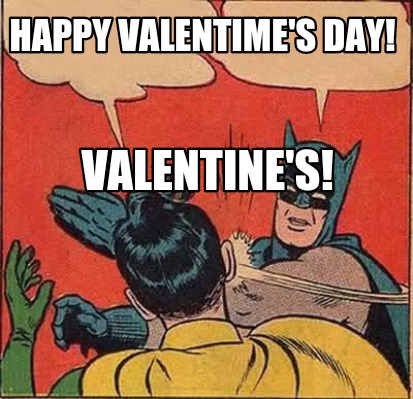 Meme Creator - Funny Happy Valentime's Day! ValenTINE'S ...