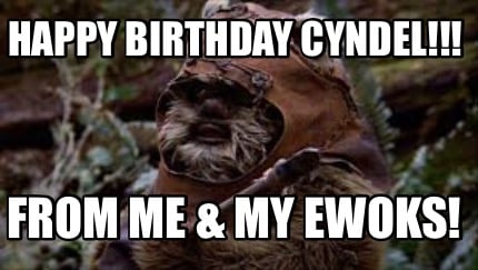 happy-birthday-cyndel-from-me-my-ewoks