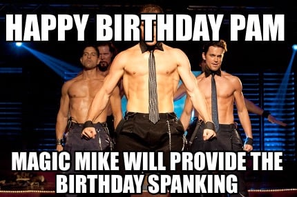 happy-birthday-pam-magic-mike-will-provide-the-birthday-spanking