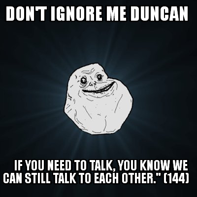 talk know meme need ignore each don still dont memes memecreator duncan generator