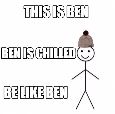 this is meme meme creator this is ben ben is chilled be like ben meme generator at memecreator org this is meme meme creator this is ben ben is chilled be like ben meme generator at memecreator org