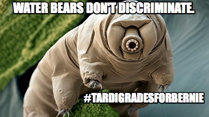 water-bears-dont-discriminate.-tardigradesforbernie