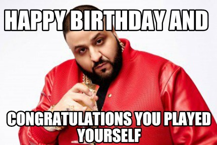 happy-birthday-and-congratulations-you-played-yourself
