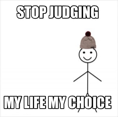 Image result for my life my choice MEME