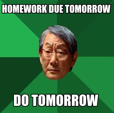 i a book report due tomorrow meme creator homework due tomorrow do tomorrow meme i a book report due tomorrow meme creator homework due tomorrow do tomorrow meme