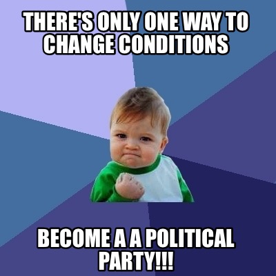 Meme Creator - There's only one way to change conditions ...