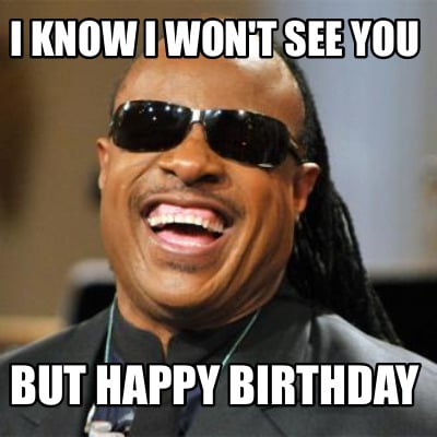 i-know-i-wont-see-you-but-happy-birthday