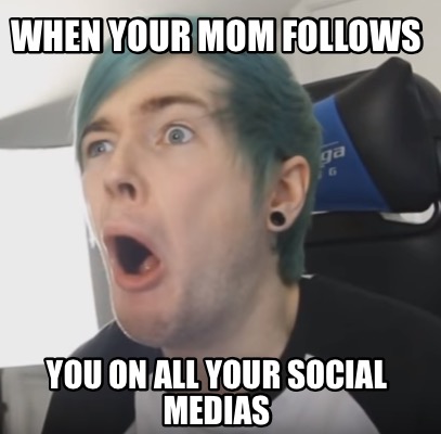 when-your-mom-follows-you-on-all-your-social-medias