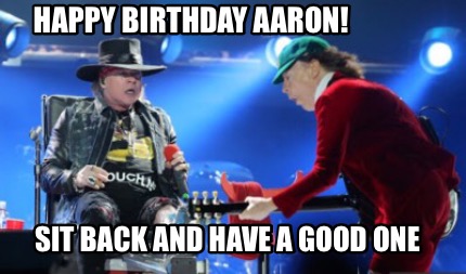 happy-birthday-aaron-sit-back-and-have-a-good-one3