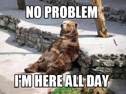no-problem-im-here-all-day