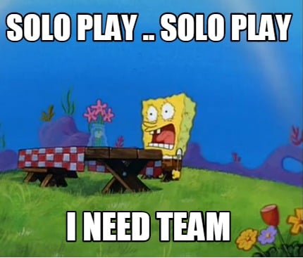 solo-play-..-solo-play-i-need-team