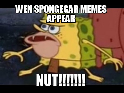 wen-spongegar-memes-appear-nut