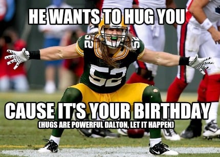he-wants-to-hug-you-cause-its-your-birthday-hugs-are-powerful-dalton-let-it-happ
