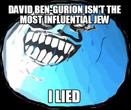 david-ben-gurion-isnt-the-most-influential-jew-i-lied