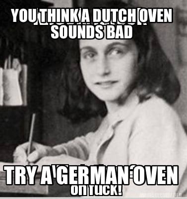 you-think-a-dutch-oven-sounds-bad-try-a-german-oven