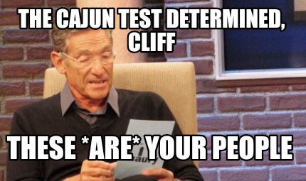 the-cajun-test-determined-cliff-these-are-your-people
