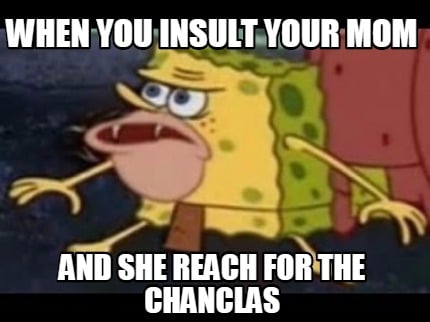 when-you-insult-your-mom-and-she-reach-for-the-chanclas