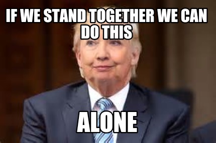 if-we-stand-together-we-can-do-this-alone