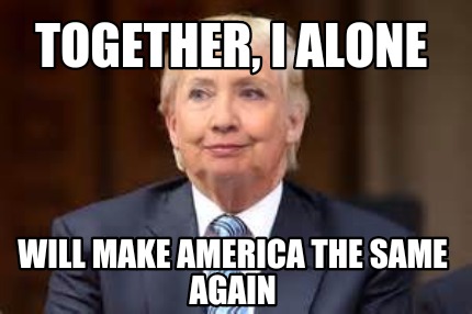 together-i-alone-will-make-america-the-same-again