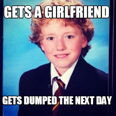 gets-a-girlfriend-gets-dumped-the-next-day