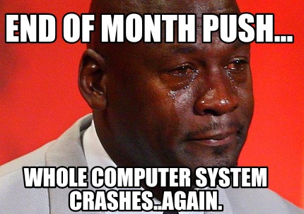 end-of-month-push...-whole-computer-system-crashes..again