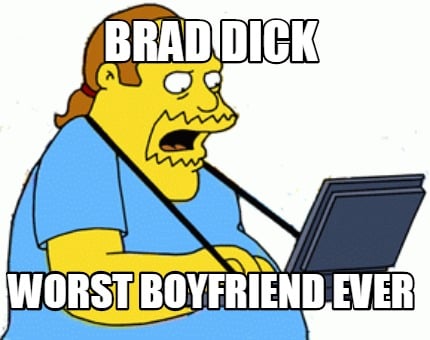 brad-dick-worst-boyfriend-ever