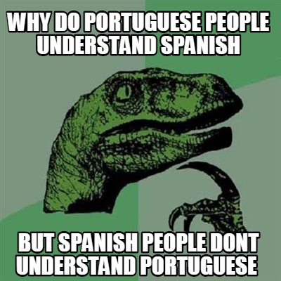 meme philosoraptor spanish understand portuguese why imgflip memes dont but generator funny memecreator