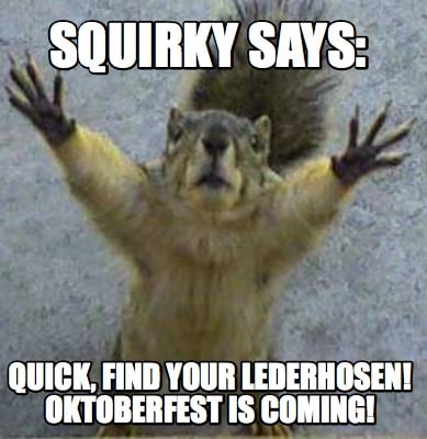 squirky-says-quick-find-your-lederhosen-oktoberfest-is-coming