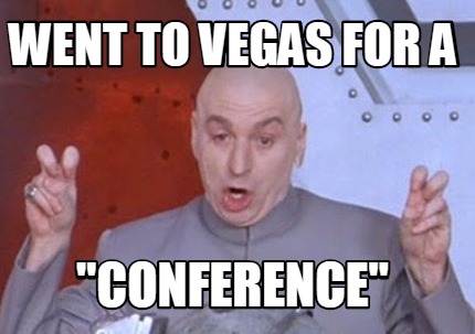 Image result for vegas conference meme