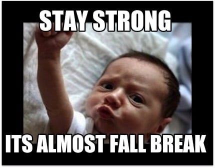 stay-strong-its-almost-fall-break