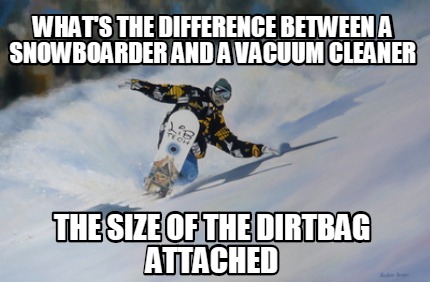 whats-the-difference-between-a-snowboarder-and-a-vacuum-cleaner-the-size-of-the-