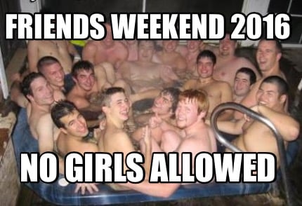 friends-weekend-2016-no-girls-allowed