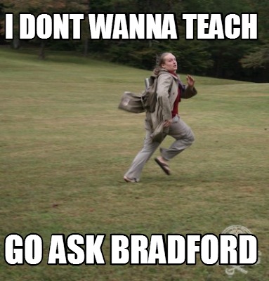 i-dont-wanna-teach-go-ask-bradford