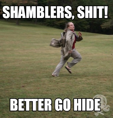 shamblers-shit-better-go-hide