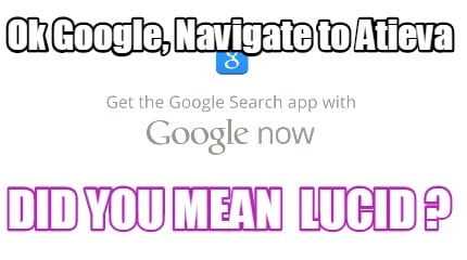 ok-google-navigate-to-atieva-did-you-mean-lucid-