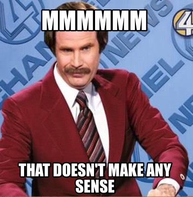 sense any make meme doesn memecreator ron burgundy generator memes funny