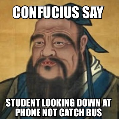 confucius-say-student-looking-down-at-phone-not-catch-bus