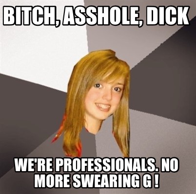Theme.... asshole no more join Pity, asshole no more something and