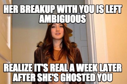 her-breakup-with-you-is-left-ambiguous-realize-its-real-a-week-later-after-shes-