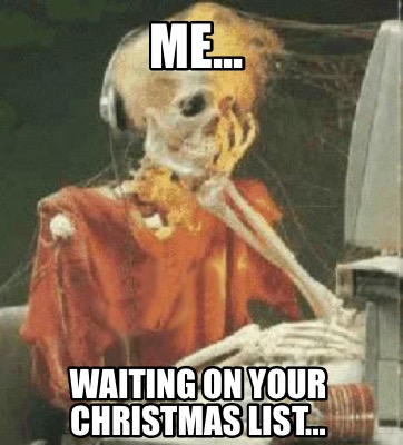 meme creator funny me waiting on your christmas list christmas list generator
