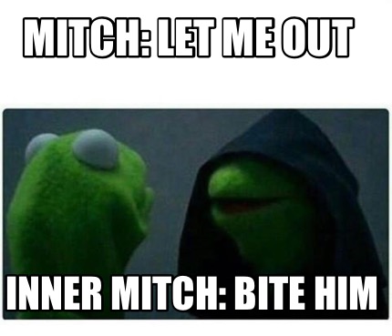Meme Creator - Funny Mitch: let me out Inner Mitch: bite him Meme