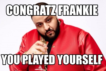 congratz-frankie-you-played-yourself