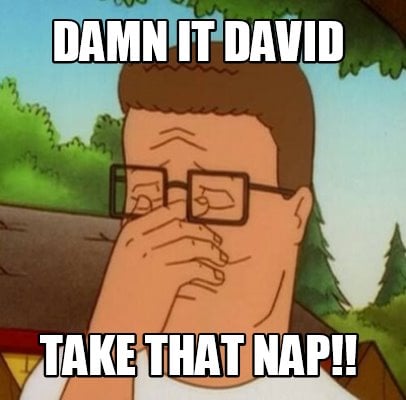 damn-it-david-take-that-nap