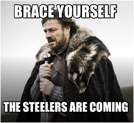 brace-yourself-the-steelers-are-coming