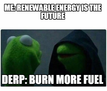 Meme Creator - Funny Me: Renewable energy is the future ...