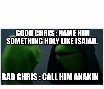 Meme Creator - Good Chris : Name him something holy like ...