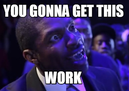 you-gonna-get-this-work