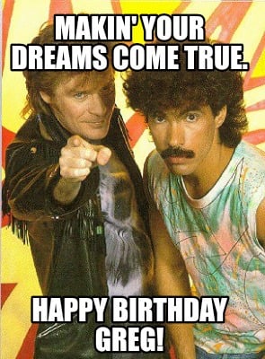 makin-your-dreams-come-true.-happy-birthday-greg